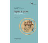 Papiers et pixels Collecter, conserver, étudier l'archive d'architecture - Charlotte Jelidi - Pu.francois Rabelais - broché - Beau livre
