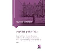 Papiers pour tous Quarante ans de mobilisations en faveur de la régularisation des sans-papiers en Belgique (1974-2014) - Youri Vertongen - Academia Eds - broché - Essai