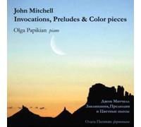 Papikjan Olga - John Mitchell. Invocations, Preludes&Color pieces
