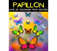 Papillion Livre De Coloriage Pour Adultes: Belles Pages À Colorier Papillons Avec Motifs De Relaxation: Grand Livre De Coloriage Pour Adultes Avec ... Stress. Livres De Coloriage Mandala Papillon.