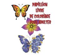 Papillion Livre De Coloriage Pour Adultes: De Belles Pages À Colorier Avec Des Papillons: Livre De Coloriage Pour Adultes Avec D'étonnants Motifs