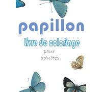 papillon Livre de coloriage .: Livre de coloriage de papillons pour adultes: de beaux papillons triés sur le volet à colorier soulagent le stress et ... détendre (livre de coloriage sur fond blanc).