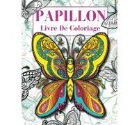 Papillon Livre De Coloriage: Une Belle Collection de 45 Dessins Anti-Stress Pour Adultes et Adolescents Avec Mandalas Papillons et Fleurs. Idéal Pour ... le Soulagement de L'anxiété et du Stress