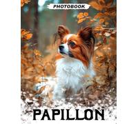 Papillon Photo Book: Butterfly Dog Breed Images Showcasing Elegant Ears And Vivacious Personality Traits In Charming Pet Photography