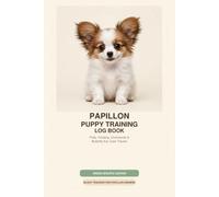 Papillon Puppy Training Log Book - Breed Specific Tracker: 90-Day Potty Training, Feeding, Commands and Behavior Tracker | Vet Records, Expense Log, Weekly Reviews and Photo Milestones