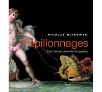 Papillonnages: Une histoire culturelle du papillon