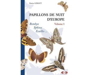 Papillons de nuit d'Europe, volume 1, Bombyx, Sphinx, Ecailles Bombyx, sphinx écaillés - Patrice Leraut - N.a.p. - broché - Beau livre