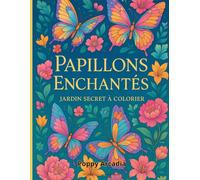 Papillons Enchantés - Jardin Secret à Colorier: 50 illustrations de papillons entourés de fleurs • Livre de coloriage apaisant pour adultes et ados • 106 pages au format 8.5x11 po