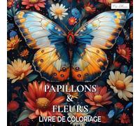 Papillons et Fleurs Livre de Coloriage: 60 Dessins Variés - Idéal pour Se Ressourcer et Libérer son Imagination - Format Carré 8.5x8.5 Pouces