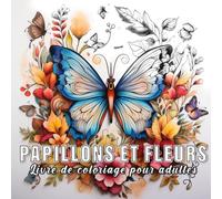 Papillons et fleurs : livre de coloriage pour adultes avec 60 croquis de fleurs et de papillons.
