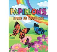 Papillons livre de coloriage: Un beau livre avec des papillons, Livre de Coloriage Pour Enfants Filles et Garçons de 3 à 8 ans avec 40 Jolies Illustrations de Papillons Mignons et Rigolos à Colorier