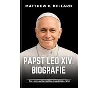 Papst Leo XIV. Biografie: Das Leben und Vermächtnis eines globalen Hirten