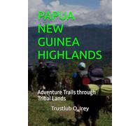 PAPUA NEW GUINEA HIGHLANDS: Adventure Trails through Tribal Lands