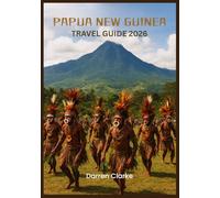 PAPUA NEW GUINEA TRAVEL GUIDE 2026
