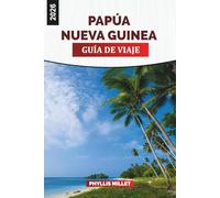 PAPÚA NUEVA GUINEA Guía de viaje 2026: Senderismo por la histórica pista de Kokoda y los senderos de la jungla