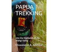 PAPUA TREKKING: Into the Highlands of the Wahgi Valley
