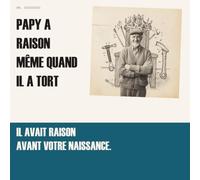 Papy a raison même quand il a tort: 99 certitudes d'un grand-père qui ne changera plus | Le livre cadeau drôle et tendre à offrir à son papy