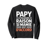 Papy A Toujours Raison Si Mamie Est d'accord Cadeau Sweatshirt