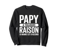 Papy A Toujours Raison Si Mamie Est d'accord Cadeau Sweatshirt