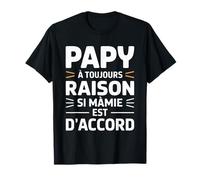 Papy A Toujours Raison Si Mamie Est d'accord Cadeau T-Shirt