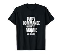Papy Commande, mais C'est Mamie Qui Decide T-Shirt