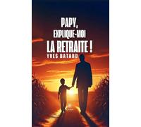 Papy, explique-moi la retraite ! - Yves Batard - Le Lys Bleu - broché - Essai