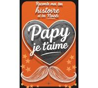 Papy je t’aime - Raconte-moi ton histoire et Tes Noëls : Un joli cadeau chargé d’émotion pour votre papy et pour vous | Journal souvenir guidé à ... Fête des grands-pères , anniversaire ,Noë