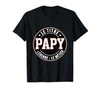 Papy Le Titre Légende Le Métier Humour Grand-père T-Shirt