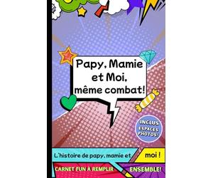 Papy, Mamie et Moi, même combat: Carnet d’activités et de souvenirs à remplir à trois. Jeux et confidences entre grands-parents et enfant.