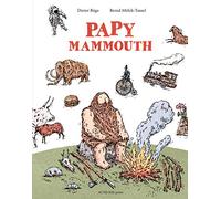 Papy Mammouth: L'histoire de l'humanité racontée par notre ancêtre