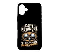 Papy Pétanque Tu Tires Je Pointe Mamie Compte Coque pour iPhone 16 Plus