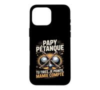 Papy Pétanque Tu Tires Je Pointe Mamie Compte Coque pour iPhone 16 Pro Max