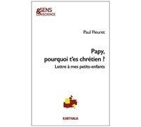 Papy, Pourquoi T'es Chrétien ? - Lettre À Mes Petits-Enfants