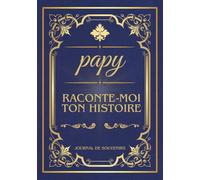 Papy raconte-moi ton histoire, journal de souvenirs: Journal mémoire à compléter par son grand-père, 200 questions sur sa vie, son enfance et ses ... des Grands-Pères, un Anniversaire ou Noël