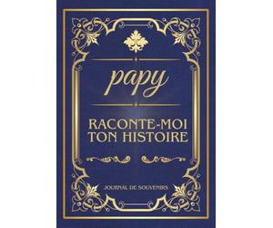 Papy raconte-moi ton histoire, journal de souvenirs: Journal mémoire à compléter par son grand-père, 200 questions sur sa vie, son enfance et ses ... des Grands-Pères, un Anniversaire ou Noël