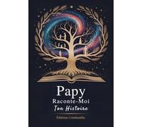 Papy raconte moi ton histoire: Le Livre à Remplir pour Bâtir un Pont entre les Générations et Transmettre l'Héritage de Toute une Vie