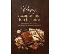 Papy, raconte-moi ton histoire: Tes souvenirs, nos racines, une histoire de famille à transmettre