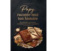 Papy, raconte-moi ton histoire: Tes souvenirs, nos racines, une histoire de famille à transmettre