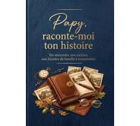 Papy, raconte-moi ton histoire: Tes souvenirs, nos racines, une histoire de famille à transmettre