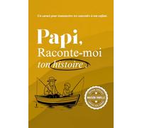 Papy, raconte moi ton histoire: Un livre à compléter pour raconter ton parcours, tes émotions, et laisser une trace à ton petit fils ou ta petite fille