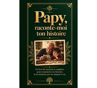Papy, raconte-moi ton histoire: Un livre de souvenirs à compléter pour transmettre tes histoires et les moments qui ont marqué ta vie.