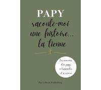 Papy raconte-moi une histoire... la tienne: Journal guidé pour transmettre les souvenirs, les leçons et la sagesse d'un grand-père à ses petits-enfants