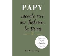 Papy raconte-moi une histoire... la tienne: Journal guidé pour transmettre les souvenirs, les leçons et la sagesse d'un grand-père à ses petits-enfants