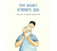 Sylvaine Jaoui – Papy raconte n'importe quoi – Illustré par Marianne Barcilon – Kaleidoscope