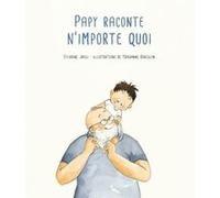Papy raconte n'importe quoi Marianne Barcilon (Illustration), Sylvaine Jaoui (Auteur)