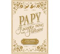 Papy raconte nous ton histoire - Livre mémoire pour partager tes souvenirs et parler de ta vie, de tes racines | Journal à compléter et à remplir par ... à offrir pour Noël, fêtes et anniversaire