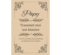 PAPY TRANSMET-MOI TON HISTOIRE: Un livre à compléter pour transmettre ses souvenirs, ses valeurs et son histoire à ses petits-enfants, à offrir pour noël ou pour la fête des grands-pères.