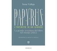 Papyrus. L'infinito In Un Giunco. La Grande Avventura Del Libro Nel Mondo Antico