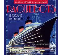 Paquebots - Le triomphe de l'art déco - L'art du voyage à la française