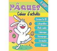 PÂQUES Cahier d'activités 6 ans +: Livre multi jeux pour enfant : mots mêlés et fléchés, labyrinthes, coloriages et découpages, scramples, blagues... et dessine ta BD de pâques !